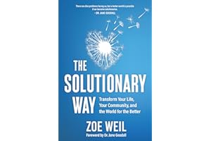 The Solutionary Way: Transform Your Life, Your Community, and the World for the Better