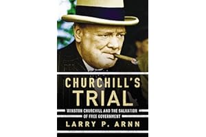 Churchill's Trial: Winston Churchill and the Salvation of Free Government