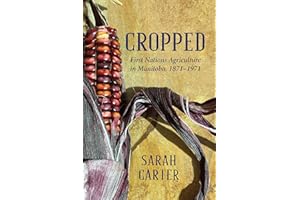 Cropped: First Nations Agriculture in Manitoba, 1871-1971