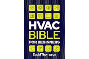 HVAC Bible for Beginners: A Comprehensive Guide to Mastering HVAC Technology. Repairing and Installing Heating, Ventilation, 