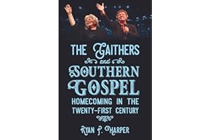The Gaithers and Southern Gospel: Homecoming in the Twenty-First Century (American Made Music Series)