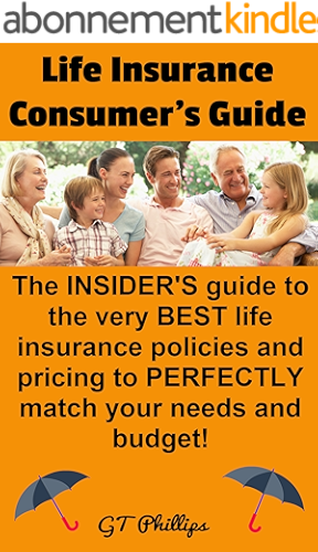 Download Life Insurance Consumer's Guide: The INSIDER'S Guide to the very BEST life insurance policies and pricing to PERFECTLY match your needs and budget! (English Edition) PDF