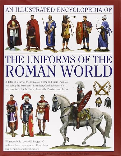 Download An Illustrated Encyclopedia of the Uniforms of the Roman World: A Detailed Study of the Armies of Rome and Their Enemies, Including the Etruscans, ... Gauls, Huns, Sassaids, Persians and Turks PDF