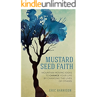 Mustard Seed Faith: Mountain-Moving Ideas to Change Your Life by Changing the Lives of Others book cover