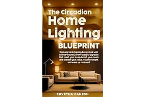 The Circadian Home Lighting Blueprint: Replace harsh lighting before bed with science-backed, room-specific upgrades that res