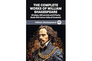The Complete Works of William Shakespeare (37 plays, 160 sonnets and 5 Poetry Books With Active Table of Contents)
