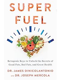 Superfuel: Ketogenic Keys to Unlock the Secrets of Good Fats, Bad Fats, and Great Health