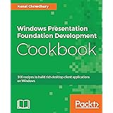 Windows Presentation Foundation Development Cookbook: 100 recipes to build rich desktop client applications on Windows