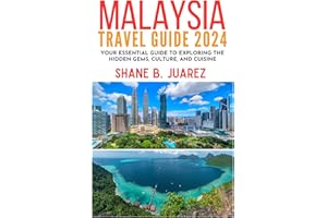 MALAYSIA TRAVEL GUIDE 2024: Your Essential Guide to Exploring the Hidden Gems, Culture, and Cuisine (Travel Guides)