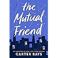 The Mutual Friend: A Novel