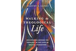 Walking the Theological Life: Discovering Method for Theology in the Lives of Biblical Characters