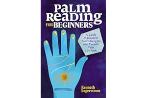Palm Reading for Beginners: A Guide to Discovering Your Strengths and Decoding Your Life Path