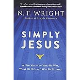 Simply Jesus: A New Vision of Who He Was, What He Did, and Why He Matters – An Exploration of the Disturbing, Urgent, and Breathtaking Message of Christ