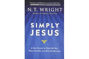 Simply Jesus: A New Vision of Who He Was, What He Did, and Why He Matters – An Exploration of the Disturbing, Urgent, and Bre