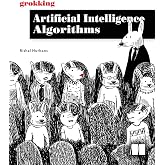 Grokking Artificial Intelligence Algorithms: Understand and apply the core algorithms of deep learning and artificial intelligence in this friendly illustrated guide including exercises and examples