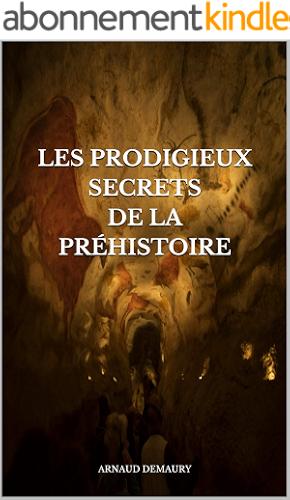 Download LES PRODIGIEUX SECRETS DE LA PRÉHISTOIRE:   ARNAUD DEMAURY PDF