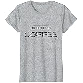 CoffeeTees But First COFFEE Women's Shirt Funny Coffee Sayings T-Shirt