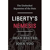 Liberty's Nemesis: The Unchecked Expansion of the State