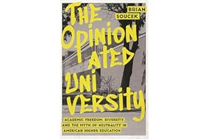 The Opinionated University: Academic Freedom, Diversity, and the Myth of Neutrality in American Higher Education