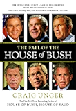 The Fall of the House of Bush: The Untold Story of How a Band of True Believers Seized the Executive Branch, Started the Iraq War, and Still Imperils America's Future