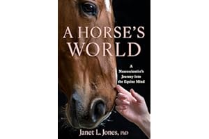A Horse's World: A Neuroscientist's Journey into the Equine Mind