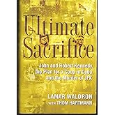 Ultimate Sacrifice: John and Robert Kennedy, the Plan for a Coup in Cuba, and the Murder of JFK
