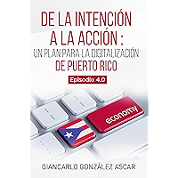 De la intención a la acción: Un plan para la digitalización de Puerto Rico: Episodio 4.0 (Spanish Edition) book cover