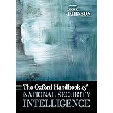 The Oxford Handbook of National Security Intelligence (Oxford Handbooks)