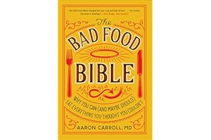 The Bad Food Bible: Why You Can (and Maybe Should) Eat Everything You Thought You Couldn't
