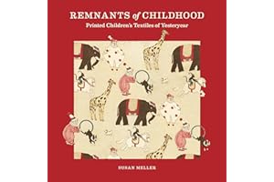 Remnants of Childhood: Printed Children’s Textiles of Yesteryear