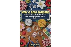 Wire & Bead Blossoms: 20 Stunning French Beaded Wireflower Floral Projects to Craft with Wire & Beads