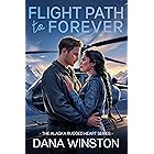 Flight Path to Forever: A First Responder Medical Romance (Alaska Rugged Hearts Series Book 1)