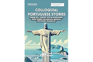Colloquial Portuguese Stories: Embark on a Language Journey with 20 Entertaining Short Dialogues and Essential Brazilian Port