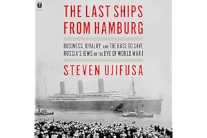 The Last Ships from Hamburg: Business, Rivalry, and the Race to Save Russia’s Jews on the Eve of World War I