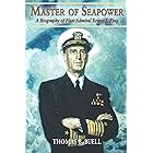 Master of Seapower: A Biography of Fleet Admiral Ernest J. King