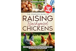 The Complete Guide to Raising backyard Chickens: Everything You Need from A-Z to Maintain a Healthy Happy Flock and Produce S