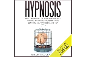 Hypnosis: Exact Blueprint on How to Hypnotize Anyone, Including Yourself : Mind Control, Self Hypnosis, and NLP