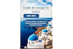 Guide de voyage en Grèce 2024-2025: Découvrez l'histoire, la culture et la beauté des paysages des principales destinations d