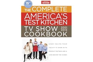 The Complete America's Test Kitchen TV Show Cookbook 2001-2016: Every Recipe from the Hit TV Show with Product Ratings and a Look Behind the Scenes