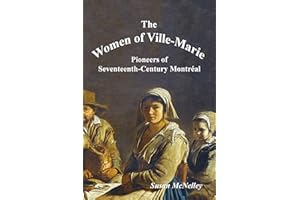 The Women of Ville-Marie: Pioneers of Seventeenth-Century Montréal