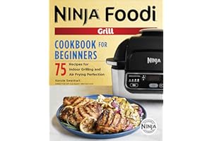 The Official Ninja Foodi Grill Cookbook for Beginners: 75 Recipes for Indoor Grilling and Air Frying Perfection (Ninja Cookbooks)