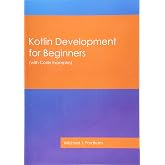 Kotlin Development for Beginners: (with Code Examples)