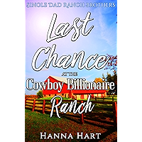 Last Chance At The Cowboy Billionaire Ranch : A Sweet Clean Cowboy Billionaire Romance (Single Dad Ranch Brothers Book 7…