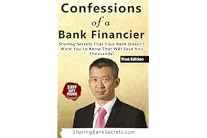 Confessions of a Bank Financier: Sharing secrets your bank doesn't want you to know that will save you thousands!