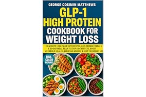 GLP-1 High Protein Cookbook for Weight Loss: 10-Minute Low-Carb Diet Recipes, Gut-Friendly Meals & 60-Day Meal Plan to Stop S