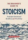 The Beginner's Guide to Stoicism: Tools for