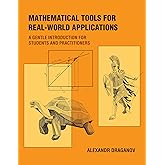 Mathematical Tools for Real-World Applications: A Gentle Introduction for Students and Practitioners