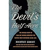 The Devil's Half Acre: The Untold Story of How One Woman Liberated the South's Most Notorious Slave Jail