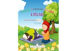 Apprendre à connaître et à aimer l'Islam : Un livre pour enfants présentant la religion de l'islam (Livres islamiques en fran