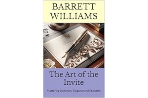 The Art of the Invite: Mastering Stationery Elegance and Etiquette (Everlasting Vows: Crafting Your Dream Wedding Book 10)